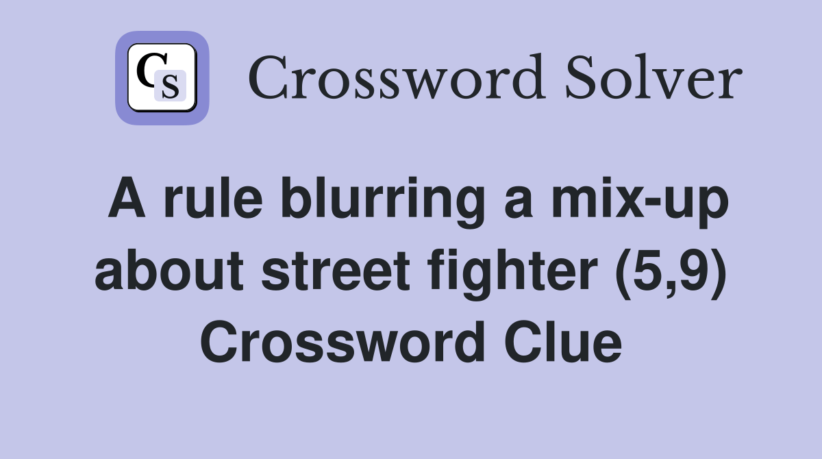 A rule blurring a mixup about street fighter (5,9) Crossword Clue